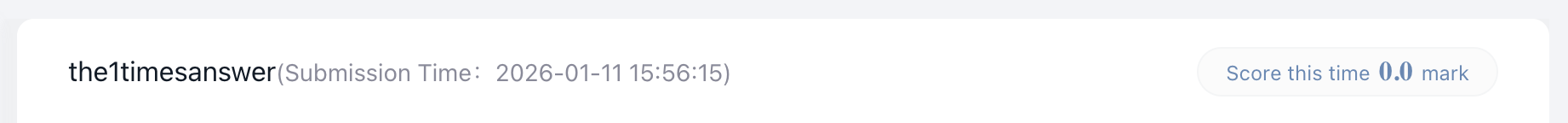 “the1timesanswer(Submission Time: 2026-01-11 15:56:15) Score this time 0.0 mark”